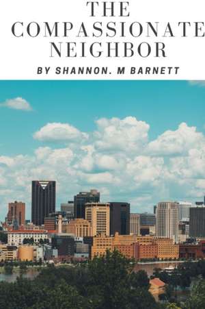 The Compassionate Neighbor de Shannon Barnett