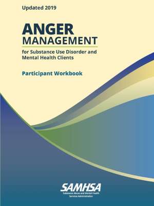 Anger Management for Substance Use Disorder and Mental Health Clients - Participant Workbook (Updated 2019) de Department Of Health And Human Services