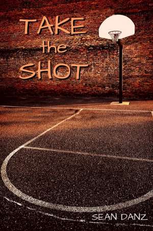 Take the Shot de Sean Danz