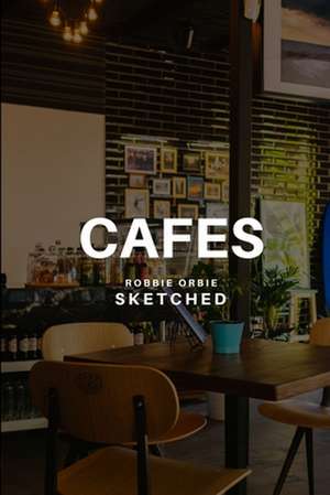 Cafes Sketched de Robbie Orbie