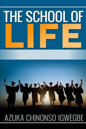 The School of Life de Azuka Chinonso Igwegbe