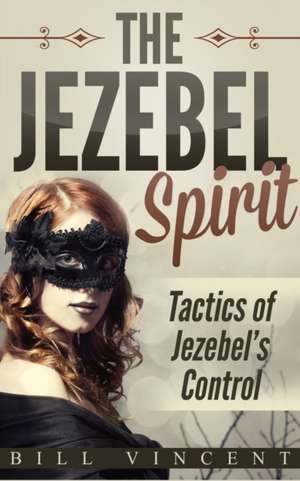 The Jezebel Spirit de Bill Vincent