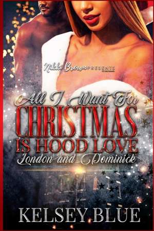 All I Want For Christmas is Hood Love de Kelsey Blue