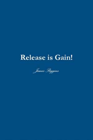 Release is GAIN! de James Riggins