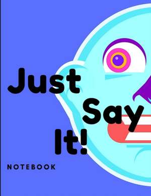 Just Say It Notebook de Anonymous
