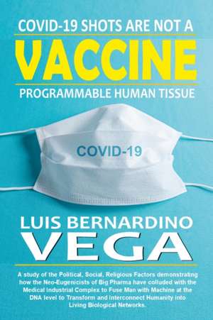 COVID-19 Shots Are Not a Vaccine de Luis Vega