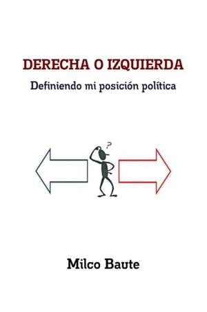 DERECHA O IZQUIERDA Definiendo mi posición política de Milco Baute