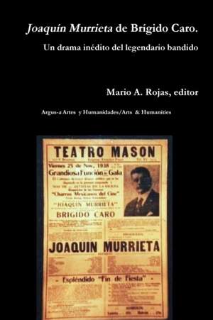 Joaquín Murrieta de Brígido Caro. Un drama inédito del legendario bandido de Mario A. Rojas