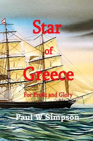 Star of Greece - For Profit & Glory de Paul W Simpson