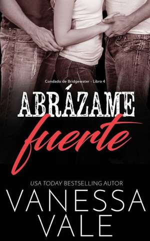 Abrázame fuerte de Vanessa Vale