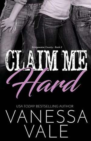 Claim Me Hard de Vanessa Vale