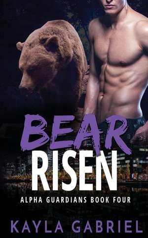 Bear Risen de Kayla Gabriel