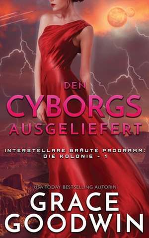 Den Cyborgs ausgeliefert de Grace Goodwin