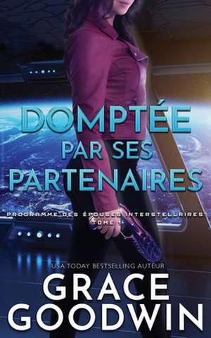 Domptée par Ses Partenaires de Grace Goodwin