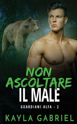 Non ascoltare il male de Kayla Gabriel