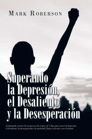 Superando La Depresión, El Desaliento Y La Desesperación de Mark Roberson