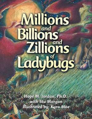 Millions and Billions and Zillions of Ladybugs de Hope M. Jordan Ph. D.