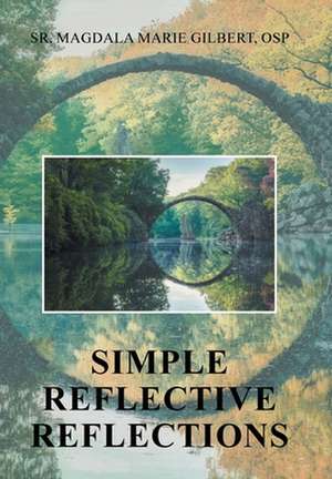Simple Reflective Reflections de Sr. Magdala Marie Gilbert Osp