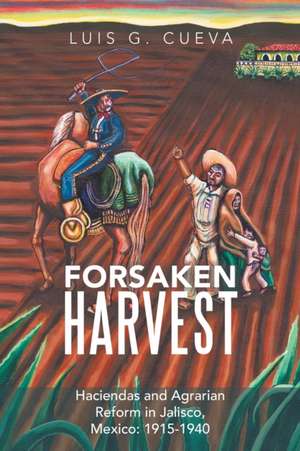 Forsaken Harvest de Luis G. Cueva