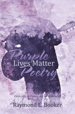 Purple Lives Matter Poetry de Raymond L. Booker