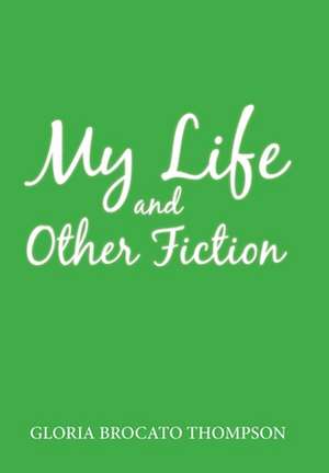 My Life and Other Fiction de Gloria Brocato Thompson