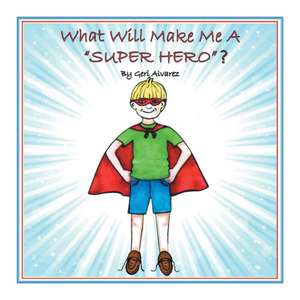 What Will Make Me a Super Hero? de Geri Alvarez