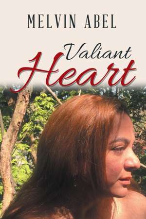 Valiant Heart de Melvin Abel