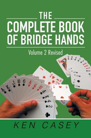 The Complete Book of Bridge Hands de Ken Casey