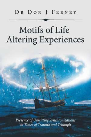 Motifs of Life Altering Experiences de Don J Feeney