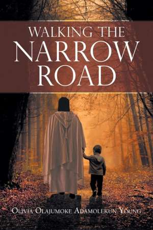 Walking the Narrow Road de Olivia Olajumoke Adamolekin Young