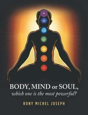 Body, Mind or Soul, Which One Is the Most Powerful? de Rony Michel Joseph