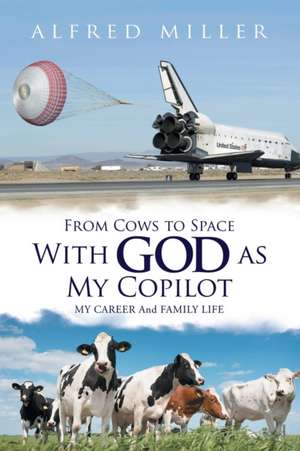 From Cows to Space with God as My Copilot de Alfred Miller