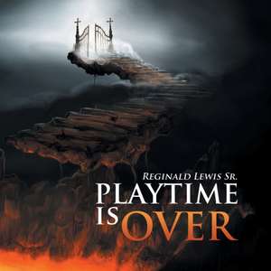 Playtime Is Over de Reginald Lewis Sr.