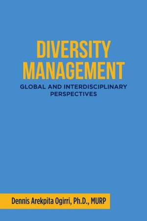Diversity Management de Dennis Arekpita Ogirri Ph. D. Murp