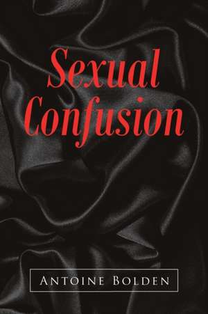 Sexual Confusion de Antoine Bolden