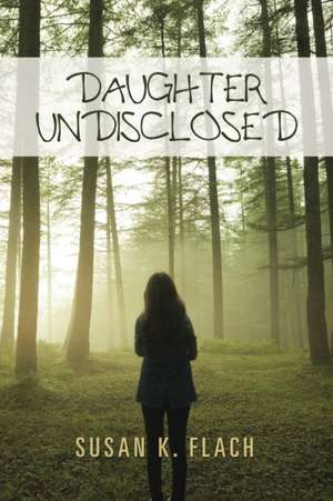 Daughter Undisclosed de Susan K. Flach