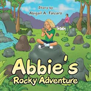 Abbie's Rocky Adventure de Abigail A. Falcaro