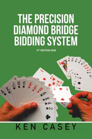 The Precision Diamond Bridge Bidding System de Ken Casey