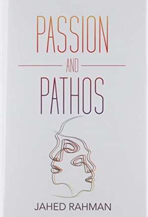 Passion and Pathos de Jahed Rahman