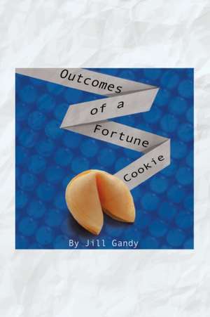 Outcomes of a Fortune Cookie de Jill Gandy