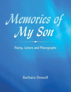 Memories of My Son de Barbara Dowell