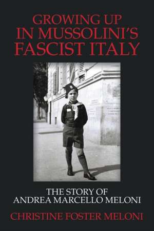 Growing up in Mussolini's Fascist Italy de Christine Foster Meloni