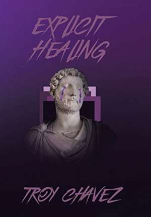 Explicit Healing de Troy Chavez