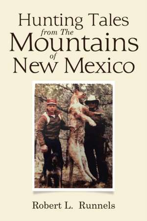 Hunting Tales from The Mountains of New Mexico de Robert L. Runnels