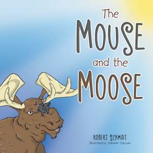 The Mouse and the Moose de Robert Schmidt