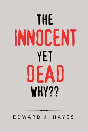 The Innocent yet Dead Why?? de Edward J. Hayes