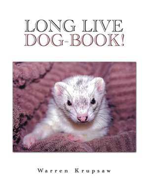 Long Live Dog-Book! de Warren Krupsaw