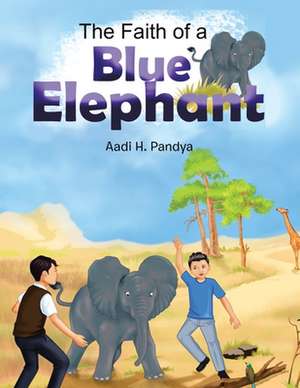 The Faith of a Blue Elephant de Aadi H. Pandya