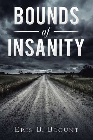 Bounds of Insanity de Eris B. Blount