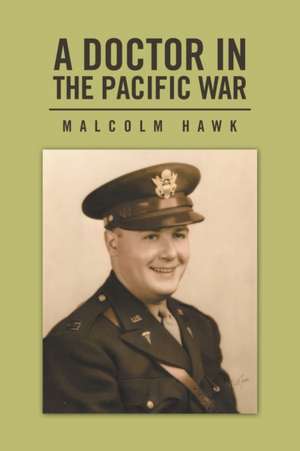 A Doctor in the Pacific War de Malcolm Hawk